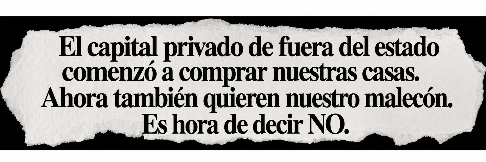 Recorte de periódico: El capital privado de fuera del estado comenzó a comprar nuestras casas. Ahora también quieren nuestro malecón. Es hora de decir NO.